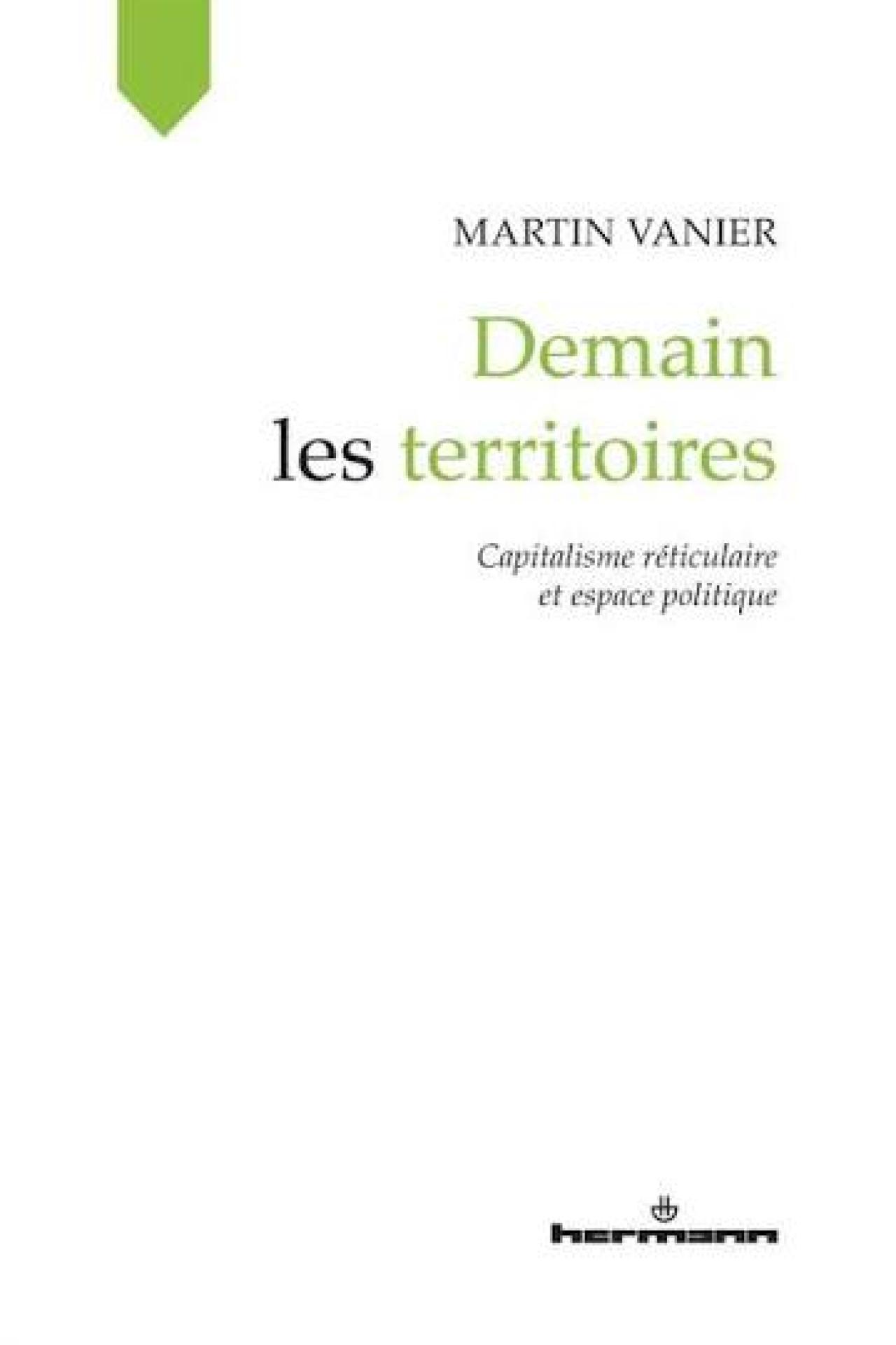 Demain les territoires. Capitalisme r&eacute;ticulaire et espace politique