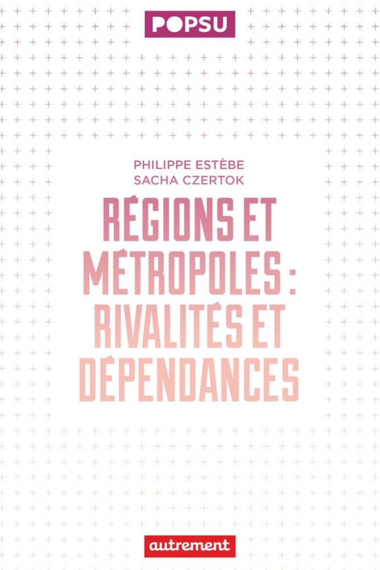 R&eacute;gions et m&eacute;tropoles. Rivalit&eacute;s et d&eacute;pendances